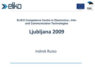 ELIKO Competence Centre in Electronics-, Info- and Communication Technologies Ljubljana 2009