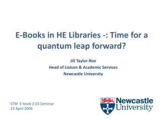 E-Books in HE Libraries -: Time for a quantum leap forward?
