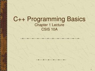 C++ Programming Basics Chapter 1 Lecture CSIS 10A