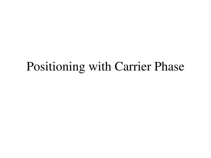 positioning with carrier phase