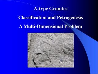 A-type Granites Classification and Petrogenesis A Multi-Dimensional Problem