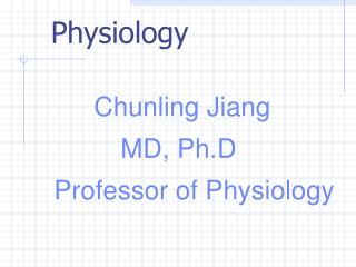 Chunling Jiang MD, Ph.D Professor of Physiology