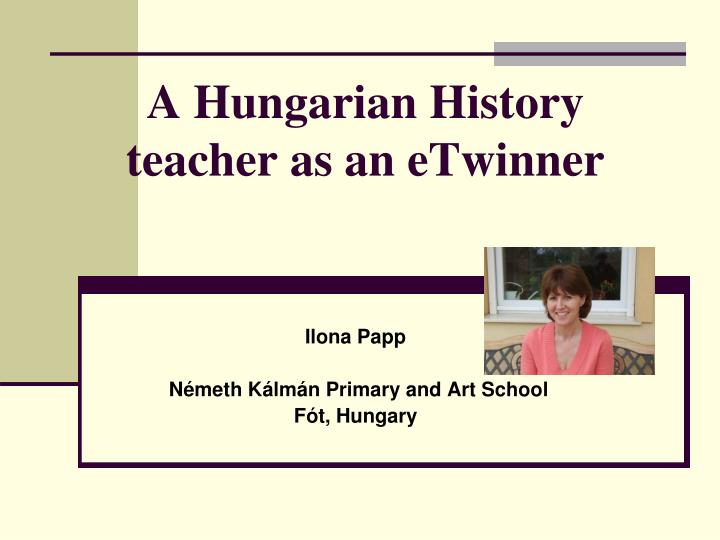 a hungarian history teacher as an etwinner