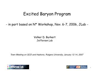 Excited Baryon Program - in part based on N* Workshop, Nov. 6-7, 2006, JLab -