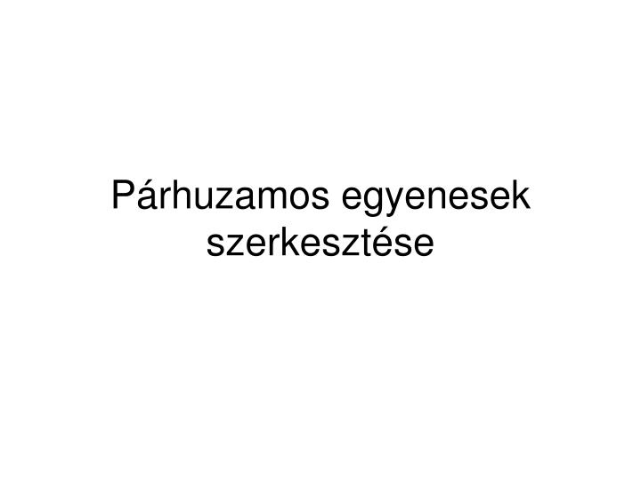 p rhuzamos egyenesek szerkeszt se