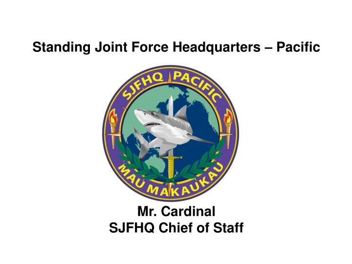 standing joint force headquarters pacific mr cardinal sjfhq chief of staff
