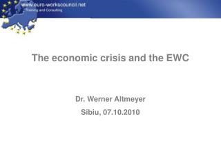 The economic crisis and the EWC Dr. Werner Altmeyer Sibiu, 07.10.2010