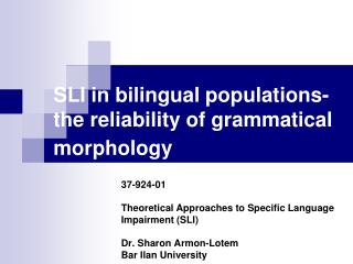 SLI in bilingual populations- the reliability of grammatical morphology