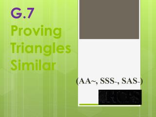G.7 Proving Triangles Similar