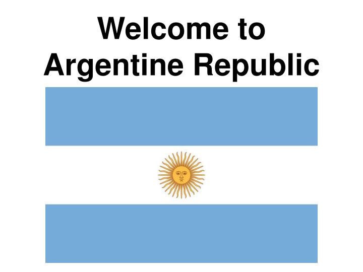 welcome to argentine republic