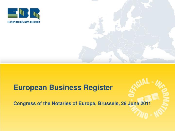 european business register congress of the notaries of europe brussels 28 june 2011