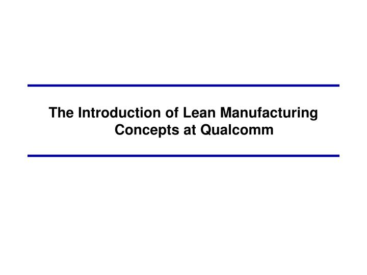 the introduction of lean manufacturing concepts at qualcomm