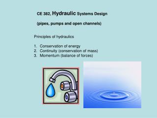 CE 382, Hydraulic Systems Design (pipes, pumps and open channels)