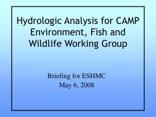 Hydrologic Analysis for CAMP Environment, Fish and Wildlife Working Group