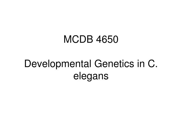 mcdb 4650 developmental genetics in c elegans