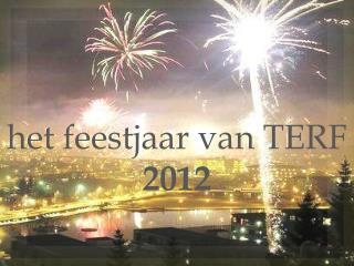 h et feestjaar van TERF 2012