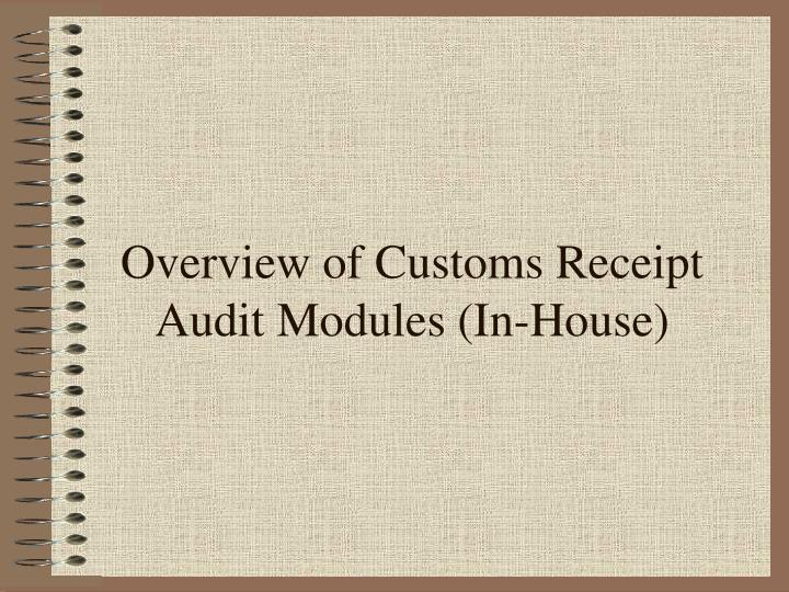 overview of customs receipt audit modules in house