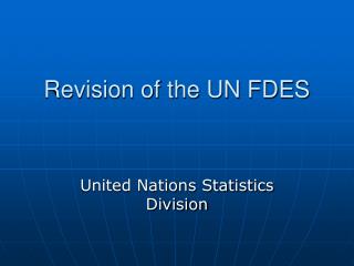 Revision of the UN FDES