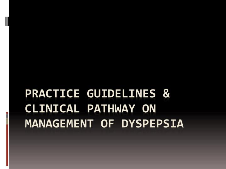practice guidelines clinical pathway on management of dyspepsia