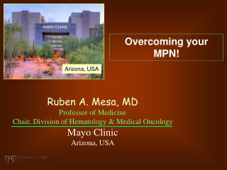 Ruben A. Mesa, MD Professor of Medicine Chair, Division of Hematology &amp; Medical Oncology