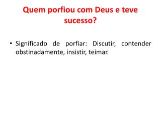 quem porfiou com deus e teve sucesso
