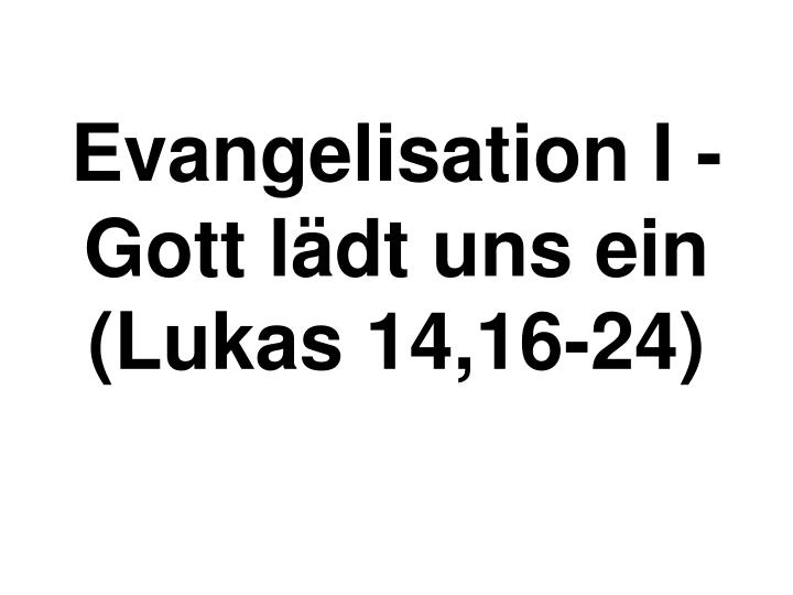 evangelisation i gott l dt uns ein lukas 14 16 24