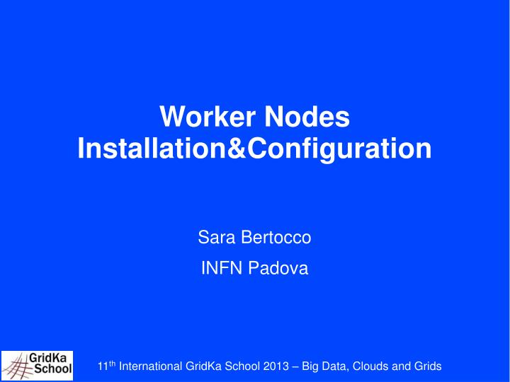 worker nodes installation configuration sara bertocco infn padova