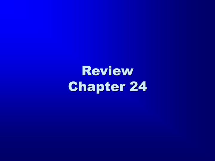 review chapter 24