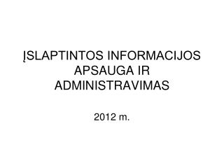 slaptintos informacijos apsauga ir administravimas