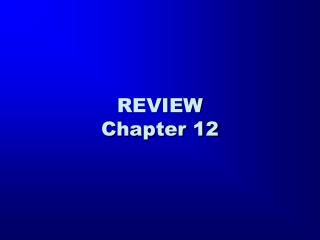 REVIEW Chapter 12