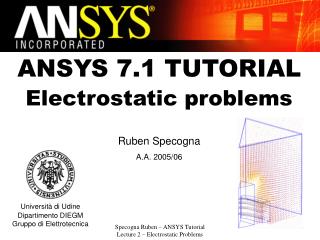 ANSYS 7.1 TUTORIAL Electrostatic problems Ruben Specogna A.A. 2005/06