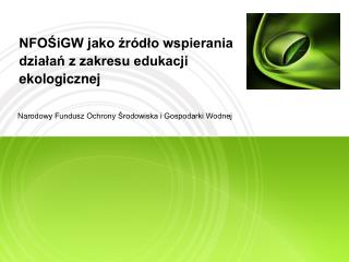 nfo igw jako r d o wspierania dzia a z zakresu edukacji ekologicznej