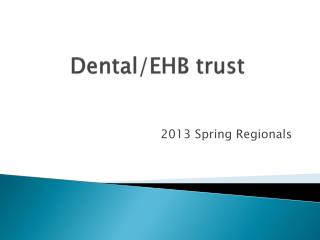 Dental/EHB trust