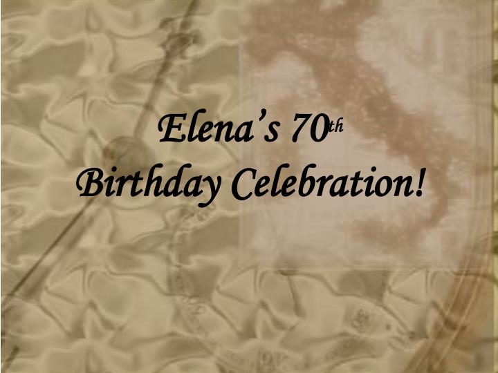 elena s 70 th birthday celebration