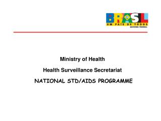 Ministry of Health Health Surveillance Secretariat NATIONAL STD/AIDS PROGRAMME