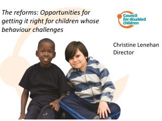 The reforms: Opportunities for getting it right for children whose behaviour challenges
