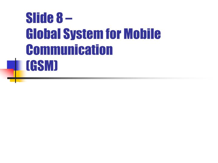 slide 8 global system for mobile communication gsm