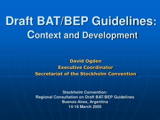 Draft BAT/BEP Guidelines : C ontext and Development