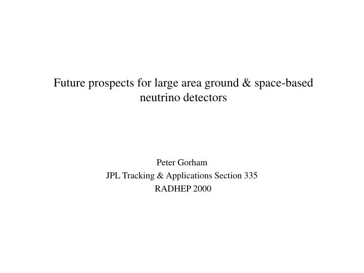 future prospects for large area ground space based neutrino detectors
