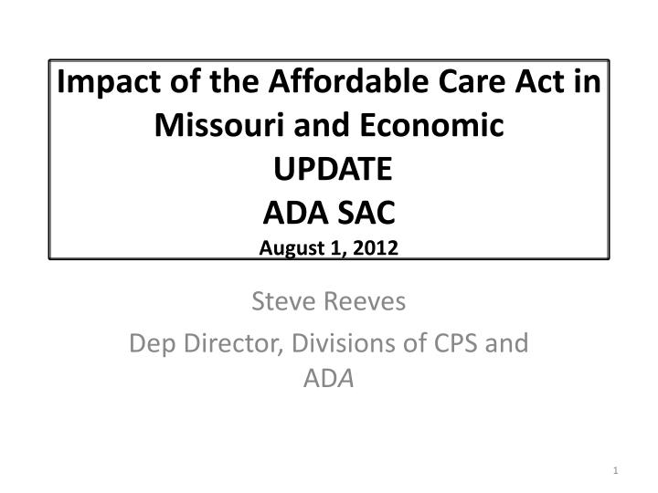 impact of the affordable care act in missouri and economic update ada sac august 1 2012