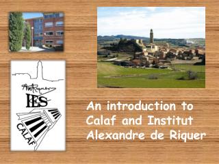 An introduction to Calaf and Institut Alexandre de Riquer