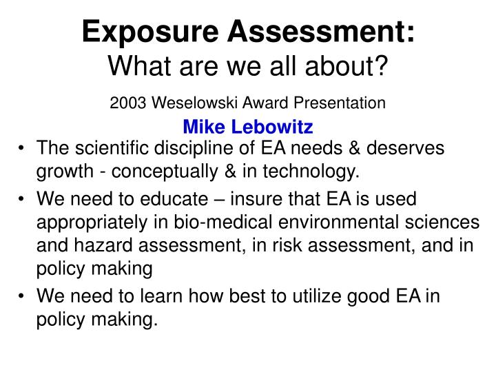 exposure assessment what are we all about 2003 weselowski award presentation mike lebowitz
