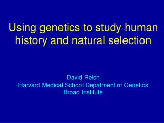 Using genetics to study human history and natural selection