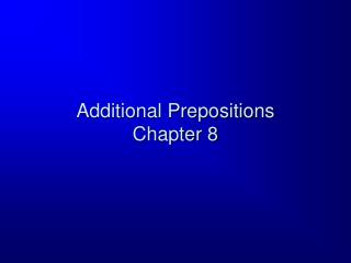 Additional Prepositions Chapter 8