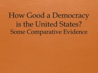 How Good a Democracy is the United States?
