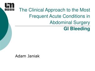 The Clinical Approach to the Most Frequent Acute Conditions in Abdominal Surgery GI Bleeding