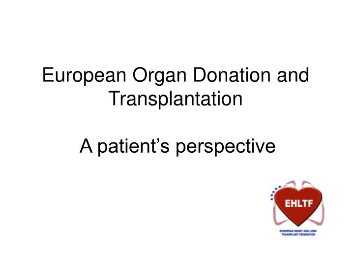 european organ donation and transplantation a patient s perspective