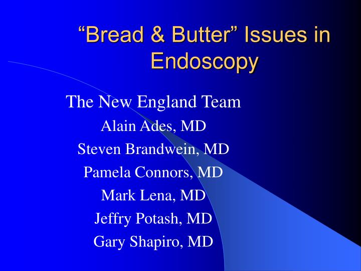 bread butter issues in endoscopy