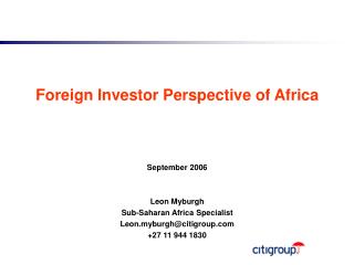 Foreign Investor Perspective of Africa September 2006 Leon Myburgh Sub-Saharan Africa Specialist