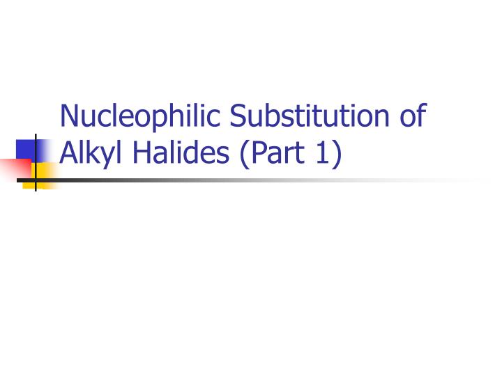 nucleophilic substitution of alkyl halides part 1